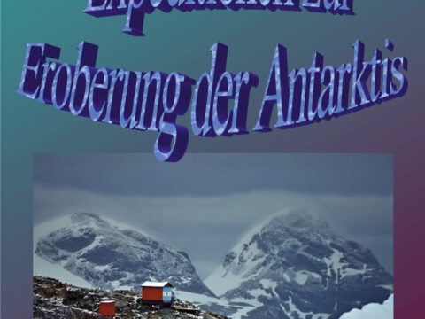 Expeditionen zur Eroberung der Antarktis Expeditionen zur Eroberung der Antarktis