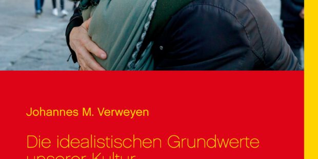 Die idealistischen Grundwerte unserer Kultur Die idealistischen Grundwerte unserer Kultur