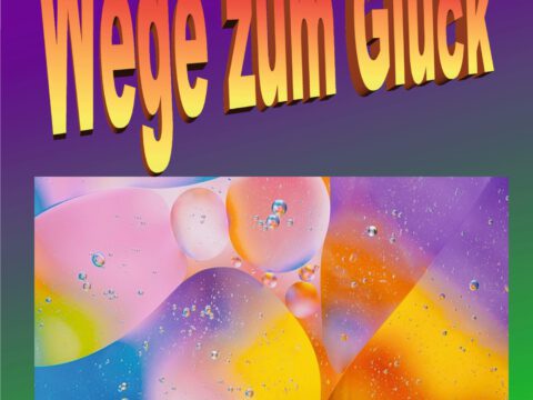 Wege zum Glück Wege zum Glück