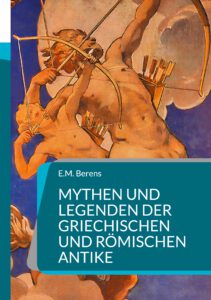 Mythen und Legenden der griechischen und römischen Antike Mythen und Legenden der griechischen und römischen Antike