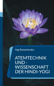 Atemtechnik und -Wissenschaft der Hindi-Yogi Atemtechnik und -Wissenschaft der Hindi-Yogi