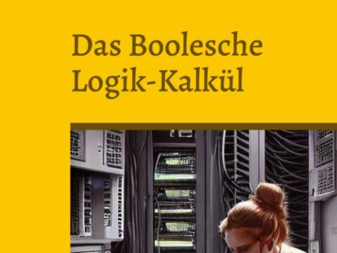 Das Boolesche Logik-Kalkül Das Boolesche Logik-Kalkül