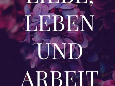 Liebe, Leben und Arbeit Liebe, Leben und Arbeit