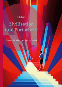 Zivilisation und Fortschritt Zivilisation und Fortschritt