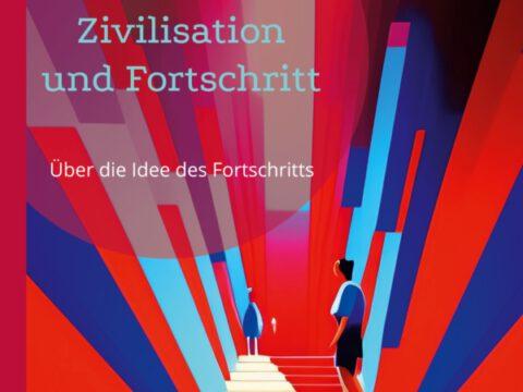 Zivilisation und Fortschritt Zivilisation und Fortschritt