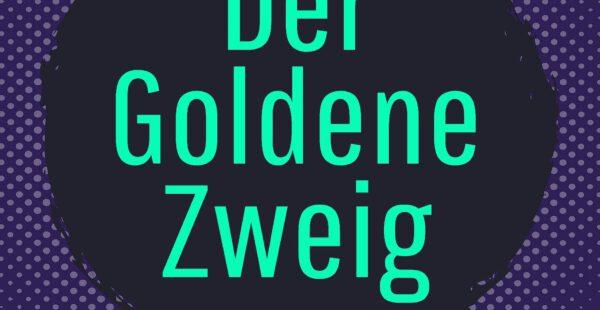 Der goldene Zweig Der goldene Zweig
