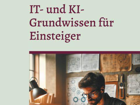 IT- und KI-Grundwissen für Einsteiger IT- und KI-Grundwissen für Einsteiger